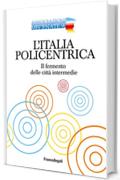 L'Italia policentrica: Il fermento delle citt&agrave; intermedie