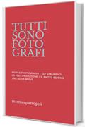 Tutti sono fotografi: UNA GUIDA BREVE ALLA MOBILE PHOTOGRAPHY, GLI STRUMENTI, LA POST-PRODUZIONE E IL PHOTO EDITING