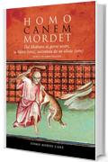 HOMO CANEM MORDET: Dal Medioevo ai giorni nostri, la Storia (vera), raccontata da un idiota (vero)  - [Non &egrave; un libro palloso]