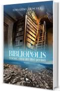 BIBLIOPOLIS. Trieste, citt&Atilde;&nbsp; dei libri perduti