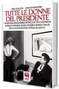 Tutte le donne del presidente: Traditori: l'incredibile intreccio tra i Kennedy, Marilyn Monroe, Jackie Onassis e Maria Callas. Pi&ugrave; la sconvolgente storia di Lady D.