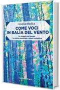 Come voci in bal&igrave;a del vento: Un viaggio nel tempo tra storia personale e storie collettive (Frammenti di memoria)