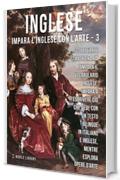 3 - Inglese - Impara l'Inglese con l'arte: Impara a descrivere ci&ograve; che vedi, con un testo bilingue in inglese e italiano, mentre esplori bellissime opere d'arte