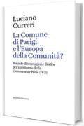 La Comune di Parigi e l'Europa della Comunit&agrave;?: Briciole di immagini e di idee per un ritorno della <i>Commune de Paris</i> (1871) (Elements)
