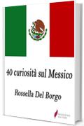 40 curiosit&agrave; sul Messico