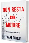 Non resta che morire (Un thriller di Adele Sharp&mdash;Libro Uno)