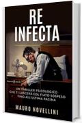 Re infecta: Un thriller psicologico che ti lascer&agrave; col fiato sospeso fino all'ultima pagina (ANUNNAKI - Narrativa Vol. 27)