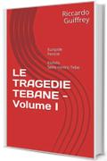 LE TRAGEDIE TEBANE - Volume I: Euripide Fenicie Eschilo Sette contro Tebe