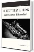 It Don't Mean a Thing per Quartetto di Sassofoni