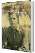 Volevo vedere l'Africa. Swing, cannoni, cammelli e musette. Storia di un giovane, oltre il mare di Albor&agrave;n