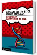 Intervista impossibile al DNA: storia di scienza e umanit&agrave; (Intersezioni Vol. 497)