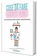 Cose da fare mentre caghi: Libro di attivit&agrave; per adulti con giochi e curiosit&agrave; divertenti