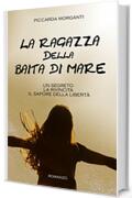 LA RAGAZZA DELLA BAITA DI MARE: Un segreto. La rivincita. Il sapore della libert&agrave;.