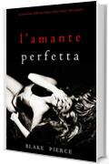 L&rsquo;Amante Perfetta (Un emozionante thriller psicologico di Jessie Hunt&mdash;Libro Quindici)