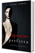 L&rsquo;Impressione Perfetta (Un emozionante thriller psicologico di Jessie Hunt&mdash;Libro Tredici)