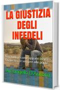 LA GIUSTIZIA DEGLI INFEDELI: Non tutto &egrave; come appare ovvero l'ingiustizia &egrave; sempre alle porte