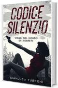 Codice Silenzio (Thriller): viaggi nel mondo dei segreti