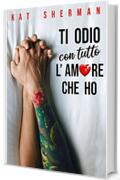 Ti odio con tutto l'amore che ho