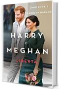 Harry e Meghan. Libert&agrave;