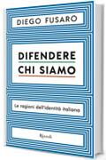 Difendere chi siamo: Le ragioni dell'identit&agrave; italiana