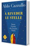 A riveder le stelle: Dante: il poeta che invent&ograve; l'Italia