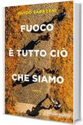 Fuoco &egrave; tutto ci&ograve; che siamo