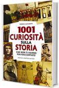 1001 curiosit&agrave; sulla storia che non ti hanno mai raccontato (eNewton Saggistica)