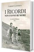 I ricordi non fanno rumore: Vol. 1 La perfezione della memoria (La storia di Bianca)