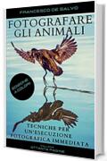 FOTOGRAFARE GLI ANIMALI: Tecniche per un'Esecuzione Fotografica Immediata (80 pagine Vol. 3)