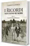 I ricordi non fanno rumore: Vol. 2 La perfezione dell'amore (La storia di Bianca)