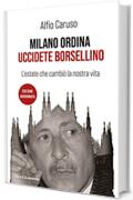 Milano ordina: uccidete Borsellino: L'estate che cambi&ograve; la nostra vita