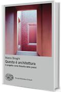 Questa &egrave; architettura: Il progetto come filosofia della prassi (Piccola biblioteca Einaudi. Big)