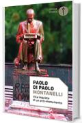 Montanelli: Vita inquieta di un anti-monumento