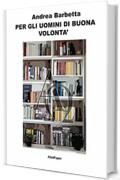 Per gli uomini di buona volont&agrave;