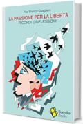 La passione per la libert&agrave;: Ricordi e riflessioni (Simposio Vol. 1)