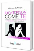 Diversa come te. Viaggio nella societ&agrave; multiculturale. Uno sguardo libero sul mondo