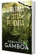 L'ULTIMA CITT&Agrave; PERDUTA (Le avventure di Ulises Vidal Vol. 2)