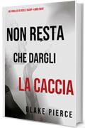 Non resta che dargli la caccia (Un thriller di Adele Sharp&mdash;Libro Nove)