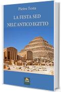 LA FESTA SED NELL&rsquo;ANTICO EGITTO (I Quaderni di Anubi Magazine Vol. 8)