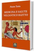 MEDICINA E SALUTE NELL&rsquo;ANTICO EGITTO (I Quaderni di Anubi Magazine Vol. 9)