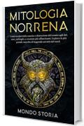 Mitologia Norrena: I miti nordici dalla nascita e distruzione del cosmo agli dei, eroi, vichinghi e creature pi&ugrave; affascinanti. Esplora la pi&ugrave; grande raccolta di leggende sui miti del nord.