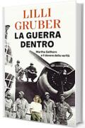 La guerra dentro: Martha Gellhorn e il dovere della verit&agrave;