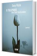 Il tulipano che fior&igrave; tra la neve: Parte I