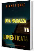 Una ragazza dimenticata (Un thriller mozzafiato con l&rsquo;agente dell&rsquo;FBI Ella Dark &ndash; Libro 7)