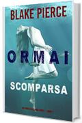Ormai scomparsa (Un Thriller di Laura Frost &mdash; Libro 1)