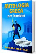 Mitologia greca per bambini: Scopriamo insieme i fantastici eroi, i mostri e le divinit&agrave; della mitologia greca. Con immagini da colorare.