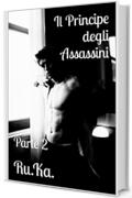 Il Principe degli Assassini : Parte II (La Loggia degli Assassini - Amori e vendette MM Vol. 3)