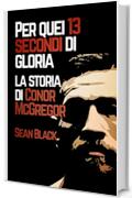 Per quei 13 secondi di gloria: La storia di Conor McGregor