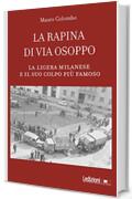 La rapina di via Osoppo: La ligera milanese e il suo colpo pi&ugrave; famoso