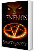 Ex Tenebris: L'ebook fantasy italiano pi&ugrave; amato degli ultimi anni! Scaricalo gratis! (Nocturnia Vol. 1)